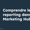 Vignette pour Comprendre le reporting dans le Marketing Hub