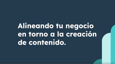 Alineando tu negocio en torno a la creación de contenido